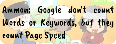 Ammon: Google don't count Words or Keywords, but they count Page Speed