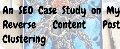 An SEO Case Study on My Reverse Content Post Clustering