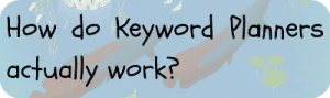 How do Keyword Planners actually work?