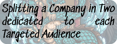 Splitting a Company in Two dedicated to each Targeted Audience