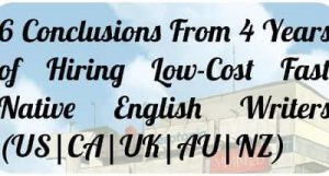 6 Conclusions From 4 Years of Hiring Low-Cost Fast Native English Writers (US|CA|UK|AU|NZ)