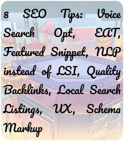 8 SEO Tips: Voice Search Opt, EAT, Featured Snippet, NLP instead of LSI, Quality Backlinks, Local Search Listings, UX, Schema Markup