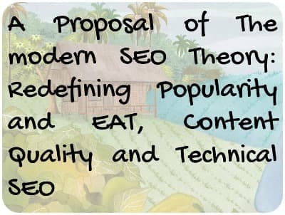 A Proposal of The modern SEO Theory: Redefining Popularity and EAT, Content Quality and Technical SEO