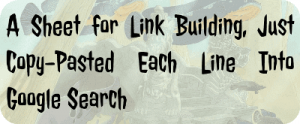 A Sheet for Link Building, Just Copy-Pasted Each Line Into Google Search