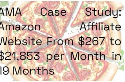 AMA Case Study: Amazon Affiliate Website From $267 to $21,853 per Month in 19 Months