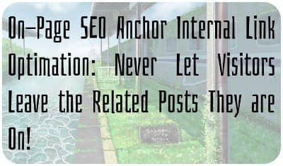 On-Page SEO Anchor Internal Link Optimation: Never Let Visitors Leave the Related Posts They are On!