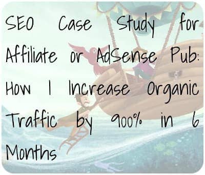 SEO Case Study for Affiliate or AdSense Pub: How I Increase Organic Traffic by 900% in 6 Months