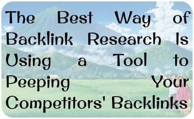 The Best Way of Backlink Research Is Using a Tool to Peeping Your Competitors' Backlinks