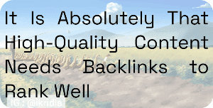 It Is Absolutely That High-Quality Content Needs Backlinks to Rank Well